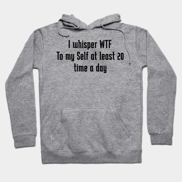 I whisper wtf to myself at least 20 times a day Hoodie by Space Monkeys NFT